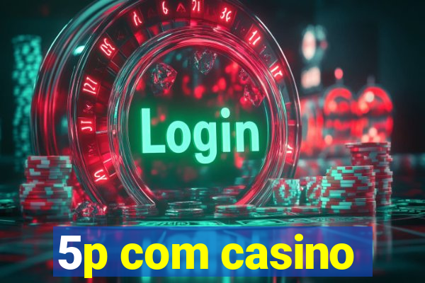 5p com casino